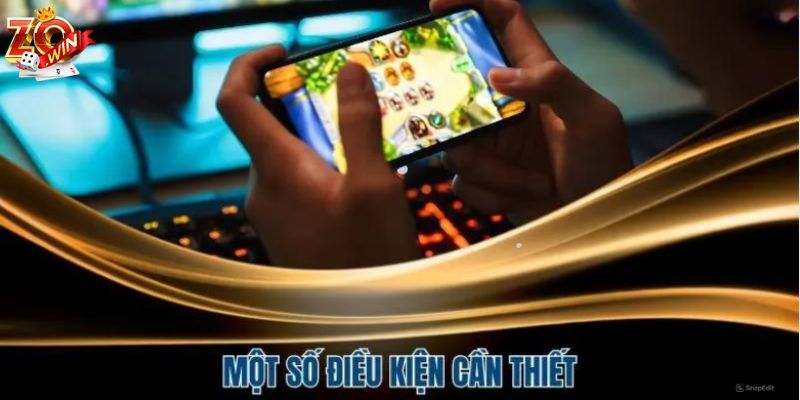 Điều kiện cần đáp ứng trước tham gia đăng nhập Zowin