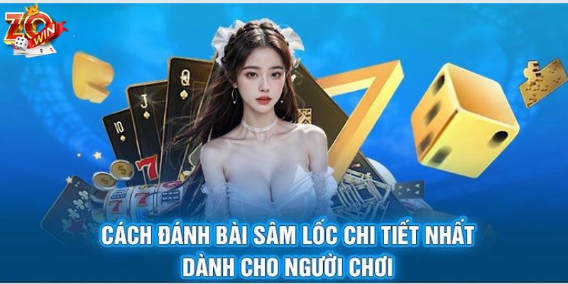 Kiến thức cơ bản cần nắm khi chơi bài sâm trên nền tảng Zowin