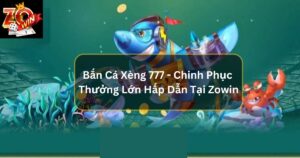 Bắn Cá Xèng 777 - Chinh Phục Biển Xanh, Hốt Nhanh Thưởng Lớn