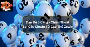 Dàn Đề 3 Càng - Chiến Thuật Soi Cầu Chuẩn Từ Cao Thủ Zowin