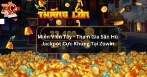 Miền Viễn Tây - Tham Gia Săn Hũ Jackpot Cực Khủng Tại Zowin