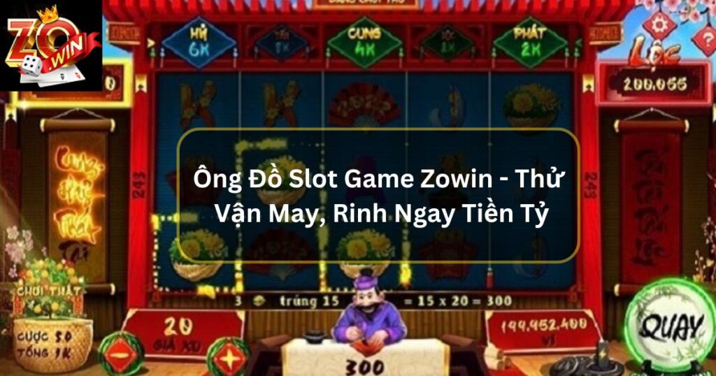 Ông Đồ Slot Game - Thử Vận May, Rinh Ngay Tiền Tỷ Về Túi